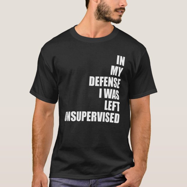 Camiseta In My Defense I Was Left Unsupervised Funny Sarcas (Anverso)