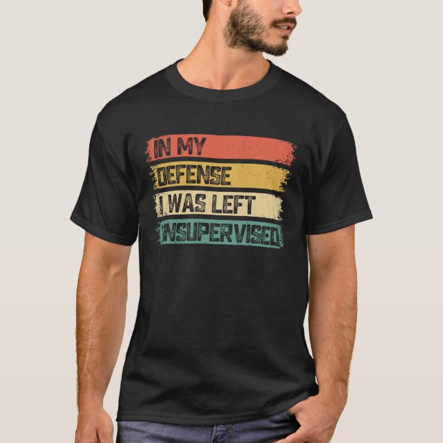 Camiseta In My Defense I Was Left Unsupervised Funny Saying (Anverso)