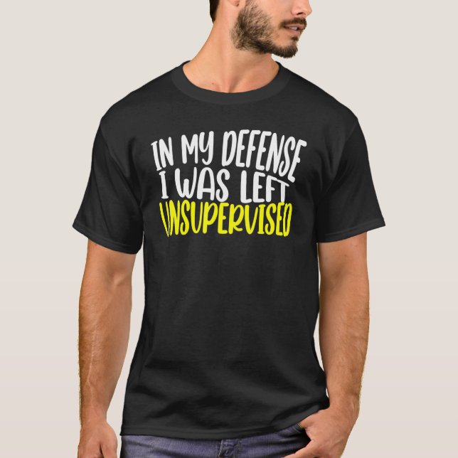 Camiseta in my defense i was left unsupervised funny saying (Anverso)