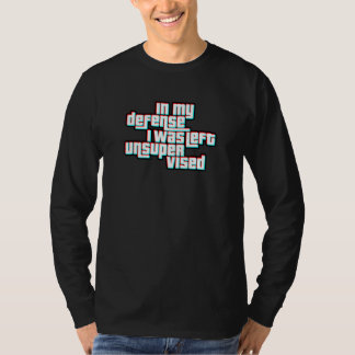 Camiseta In My Defense I Was Left Unsupervised Glitched