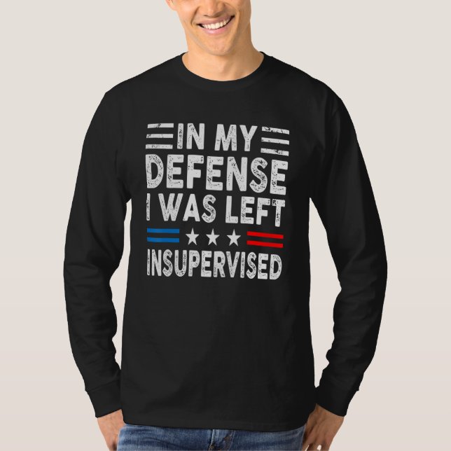Camiseta In My Defense I Was Left Unsupervised Humor Funny  (Anverso)