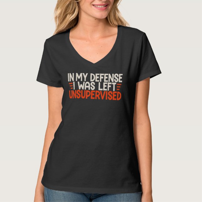 Camiseta In My Defense I Was Left Unsupervised Humor Funny  (Anverso)