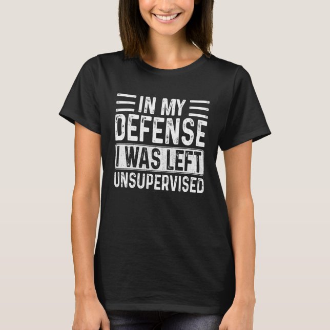 Camiseta In My Defense I Was Left Unsupervised  Retro Vinta (Anverso)