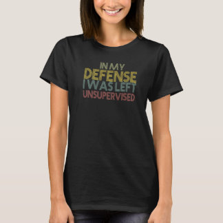 Camiseta In My Defense I Was Left Unsupervised Retro Vintag