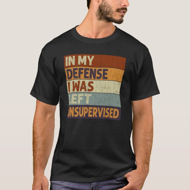 Camiseta In My Defense I Was Left Unsupervised Saying Quote (Anverso)