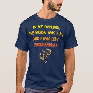 Camiseta In My Defense The Moon Was Full And I Was Left