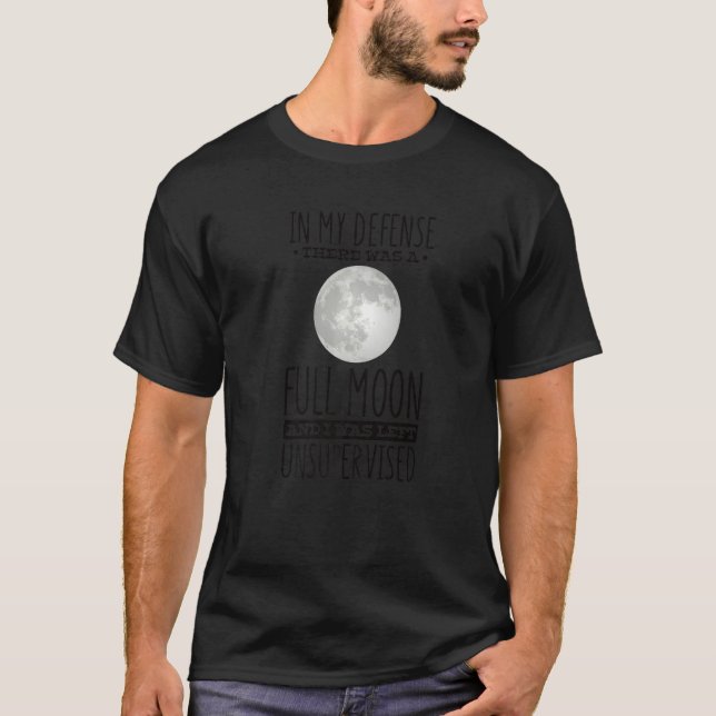 Camiseta In My Defense the Moon Was Full and I Was Left Uns (Anverso)