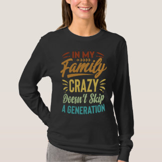 Camiseta In My Family Crazy Doesn't Skip A Generation  Sarc