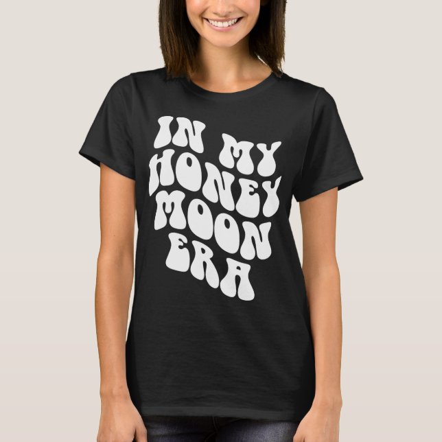 Camiseta In My Honeymoon Era - Wedding New Bride Groom  (Anverso)