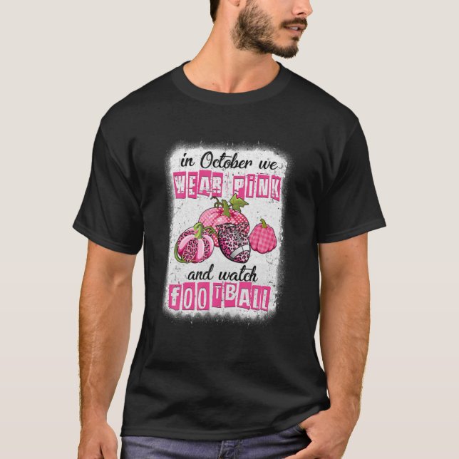 Camiseta In October We Wear Pink And Watch Football Breast (Anverso)