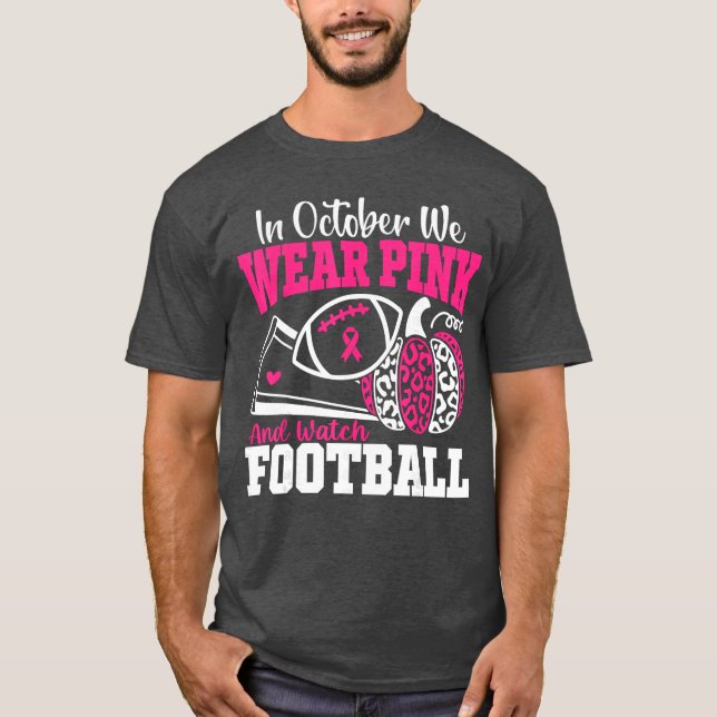 Camiseta in October We Wear Pink and Watch Football Breast  (Anverso)