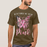 Camiseta In October We Wear Pink Butterflies Ribon Breast C<br><div class="desc">In October We Wear Pink Butterflies Ribon Breast Cancer Gift  .</div>