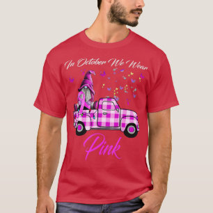 Camiseta In October We Wear Pink Gnome Truck Breast Cancer