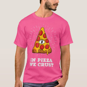 Camiseta In Pizza We Crust All-Seeing Eye - Funny Pizza Foo