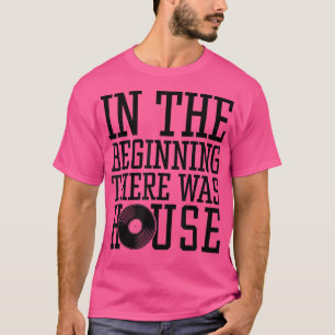 Camiseta In The Beginning There Was House Music - Edm Rave