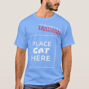 Camiseta In The Event Of Emotional Breakdown Place Cat Here