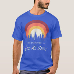 Camiseta In The Morning When I Rise Give Me Jesus