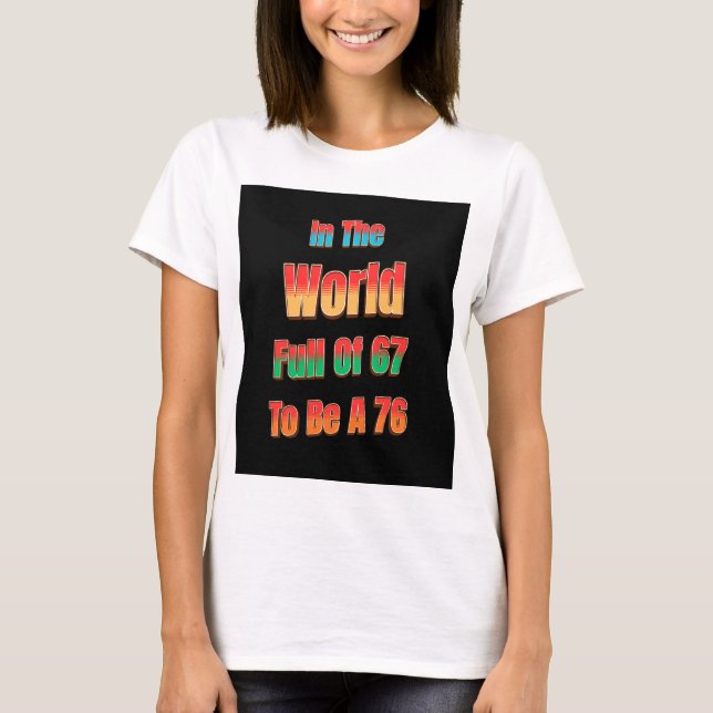Camiseta In The World Full of 67 to Be A 76 (Anverso)