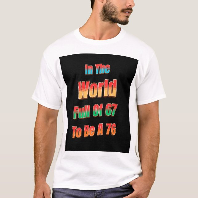 Camiseta In The World Full of 67 to Be A 76 (Anverso)