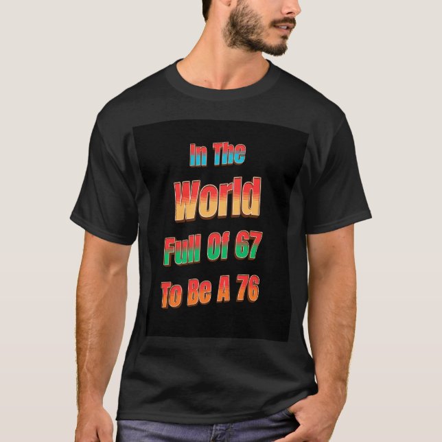 Camiseta In The World Full of 67 to Be A 76 (Anverso)