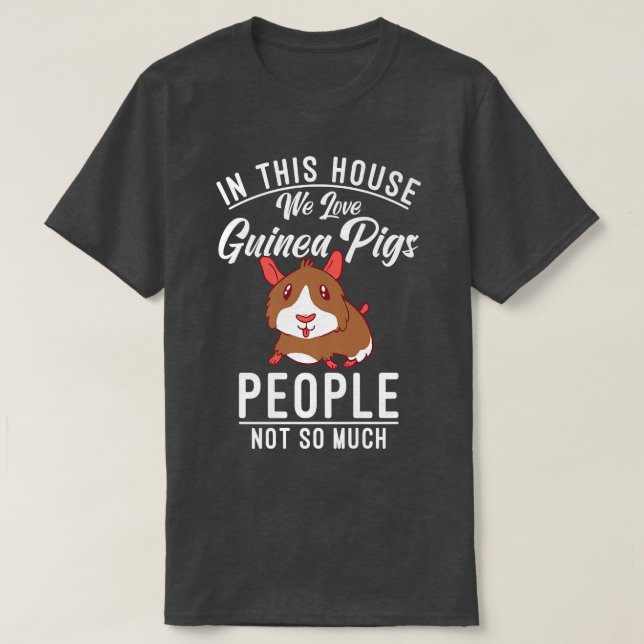 Camiseta In this House we love Cute Guinea Pigs People not  (Diseño del anverso)
