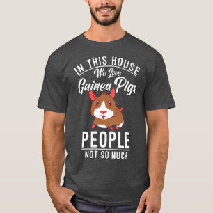 Camiseta In this House we love Cute Guinea Pigs People not 