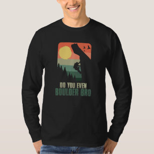 Camiseta ¿Incluso Boulder Bro Climber Boulderer Boulderi