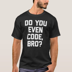 Camiseta ¿Incluso codifica el programador de PC de codifica