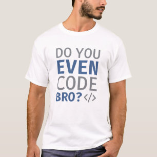 Camiseta ¿Incluso Codificar Bro?