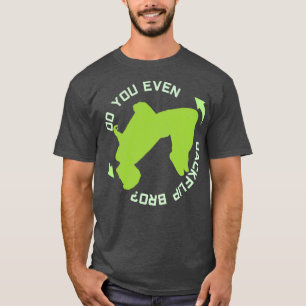 Camiseta ¿Incluso das marcha atrás a la gimnasia bro?