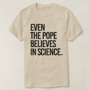 Camiseta Incluso el papa cree en la ciencia