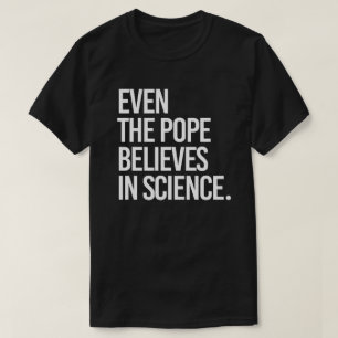 Camiseta Incluso el papa cree en la ciencia
