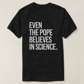 Camiseta Incluso el papa cree en la ciencia