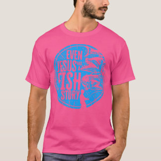 Camiseta Incluso Jesús Tenía Una Historia De Pescado Jesús