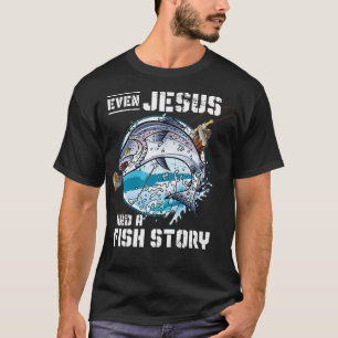 Camiseta Incluso Jesús Tenía Una Historia De Pescado Jesús 