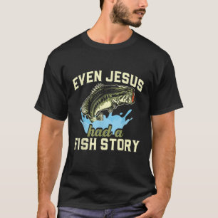 Camiseta Incluso Jesús tuvo una historia de pescado y pesca