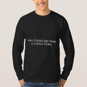 Camiseta Incluso Las Bendiciones Llevan Un Poco De Tiempo