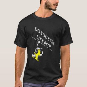 Camiseta ¿Incluso Levanta Esquíes De Esquí Bro?