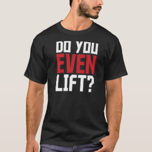Camiseta ¿Incluso Levantan El Gimnasio Que Dice El Lema?