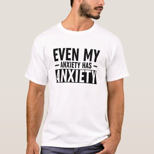 Camiseta Incluso Mi Ansiedad Tiene Ansiedad (Anverso)