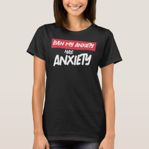 Camiseta Incluso Mi Ansiedad Tiene Ansiedad Salud Mental