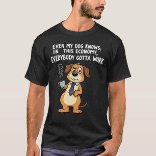Camiseta Incluso mi perro sabe: en esta economía hay que tr