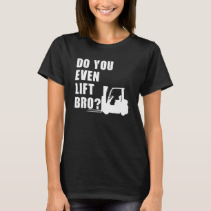 Camiseta Incluso se levanta Bro Forklift