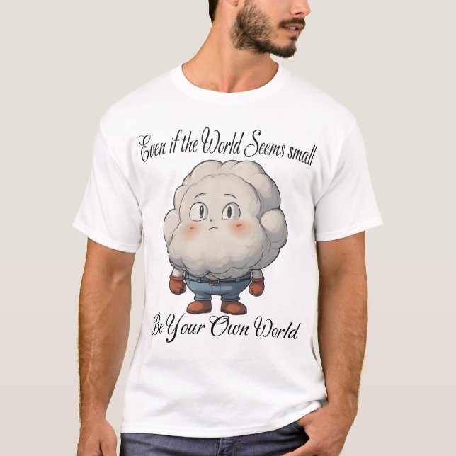 Camiseta Incluso si el mundo parece pequeño; sé tu propio m (Anverso)