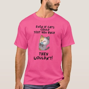 Camiseta Incluso si los gatos pudieran responder tus mensaj