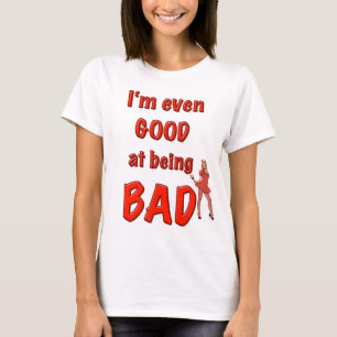Camiseta ¡incluso soy BUENO en ser MALO!