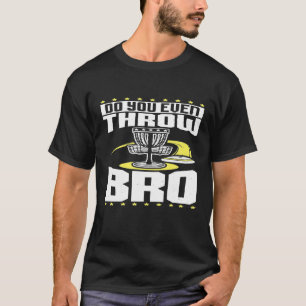 Camiseta ¿Incluso Tiras A Bro Funny Disk Golf Frisbee Play