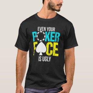 Camiseta Incluso Tu Cara De Póquer Es Feo