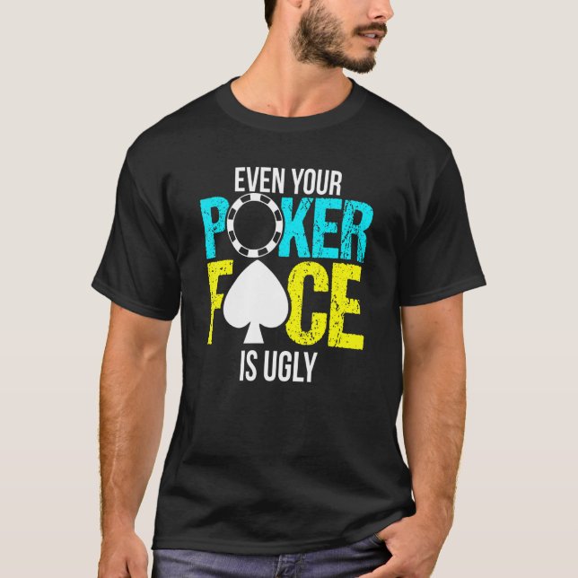 Camiseta Incluso Tu Cara De Póquer Es Feo (Anverso)