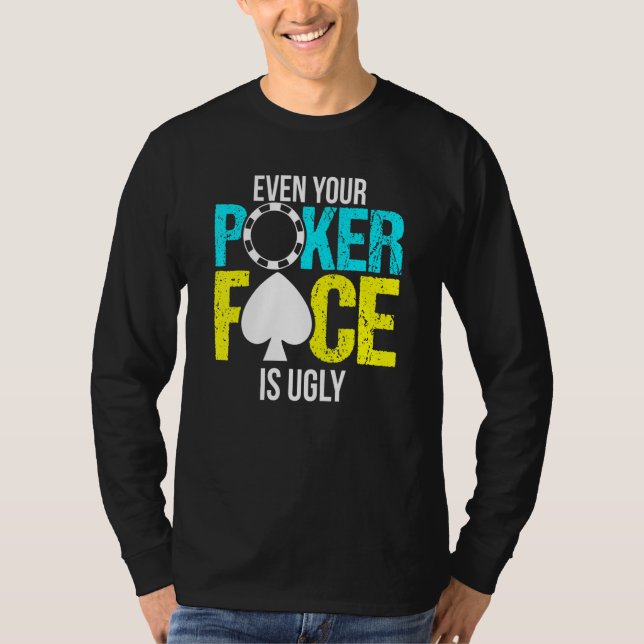 Camiseta Incluso Tu Cara De Póquer Es Feo (Anverso)